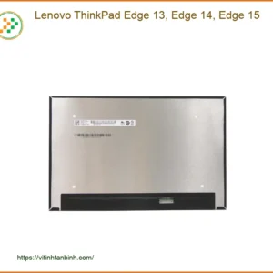 Màn hình Laptop LENOVO Lenovo ThinkPad Edge 13, 14, 15 - Linh Kiện Sẵn Hàng - Giá Rẻ TPHCM