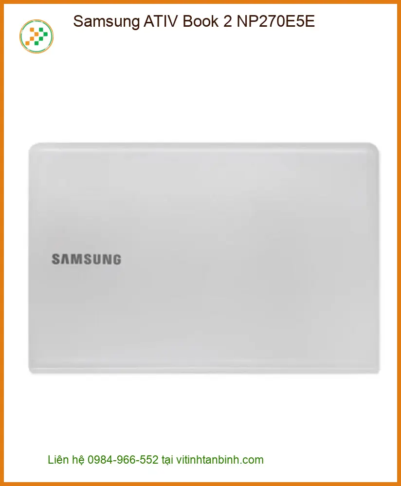 Vỏ Laptop Samsung NP270E5E - Sửa Chữa Nhanh, Giá Tốt Tại Tân Bình
