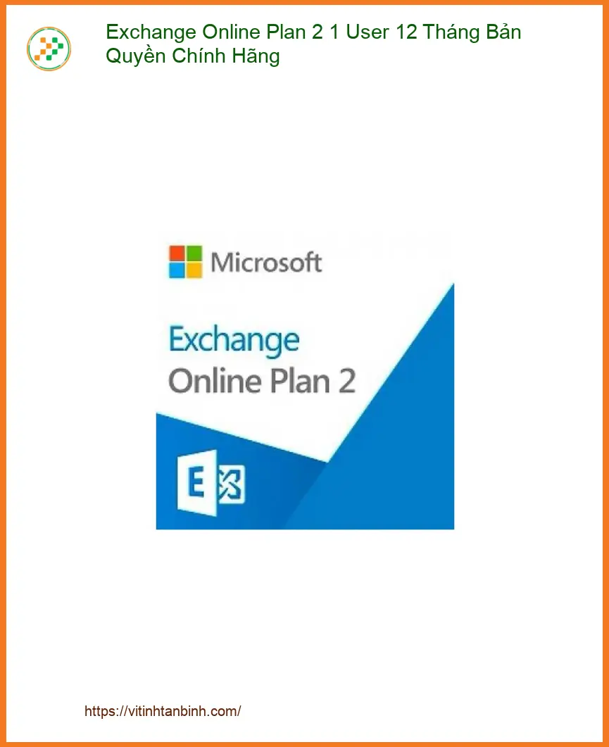 Office Bản Quyền Exchange Online Plan 2 - Sẵn hàng Cửa hàng Giá rẻ TPHCM