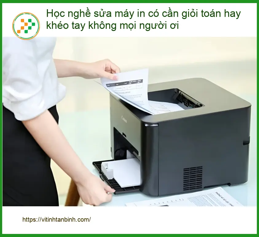 Khóa Học nghề sửa máy in cần giỏi toán, khéo tay? - Chuyên gia tư vấn