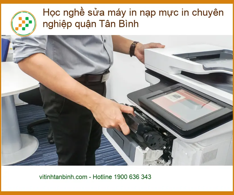 Khóa Học nghề sửa máy in nạp mực chuyên nghiệp Tân Bình - Tư vấn