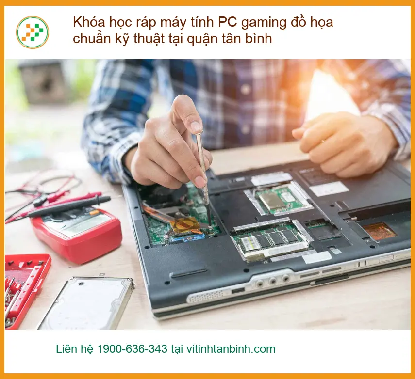 Khóa Học ráp máy tính PC gaming đồ họa Q.Tân Bình - Hotline đăng ký ngay