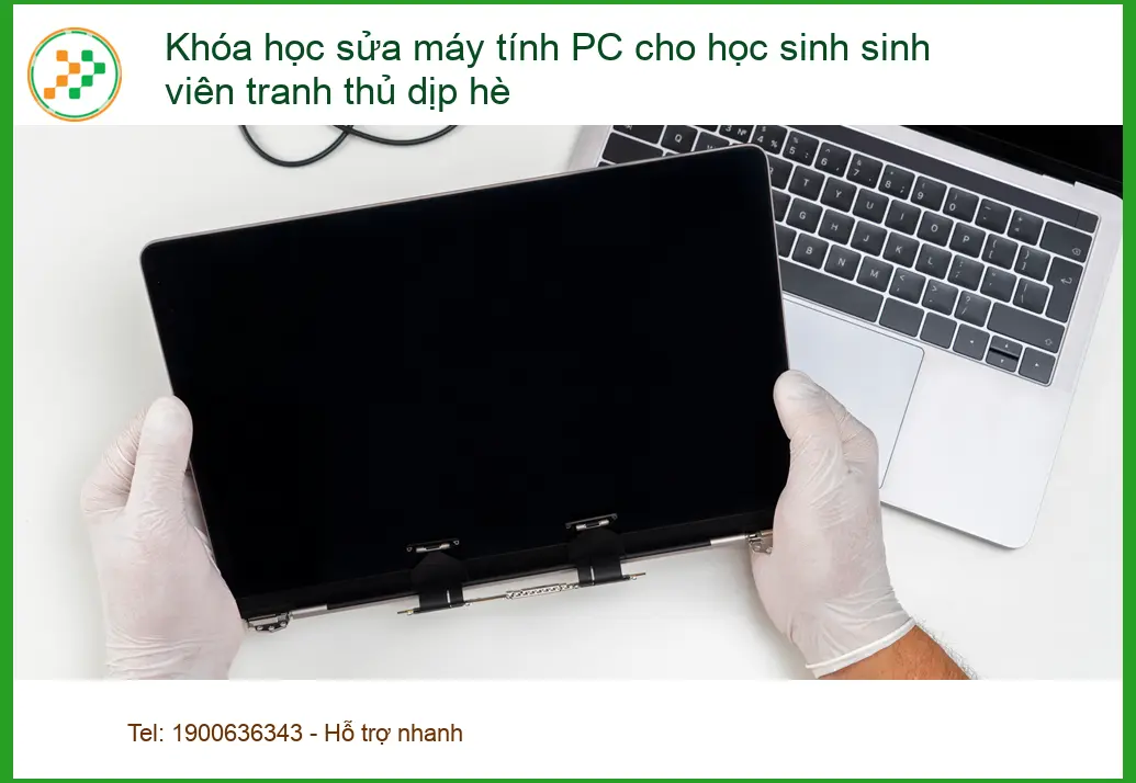 Khóa Học sửa máy tính PC cho sinh viên hè - Tư vấn chuyên gia