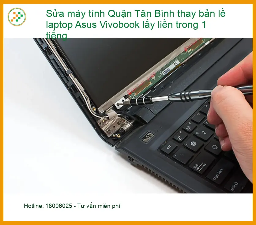 Sửa Máy Tính Quận Tân Bình thay bản lề Asus Vivobook lấy liền 1h