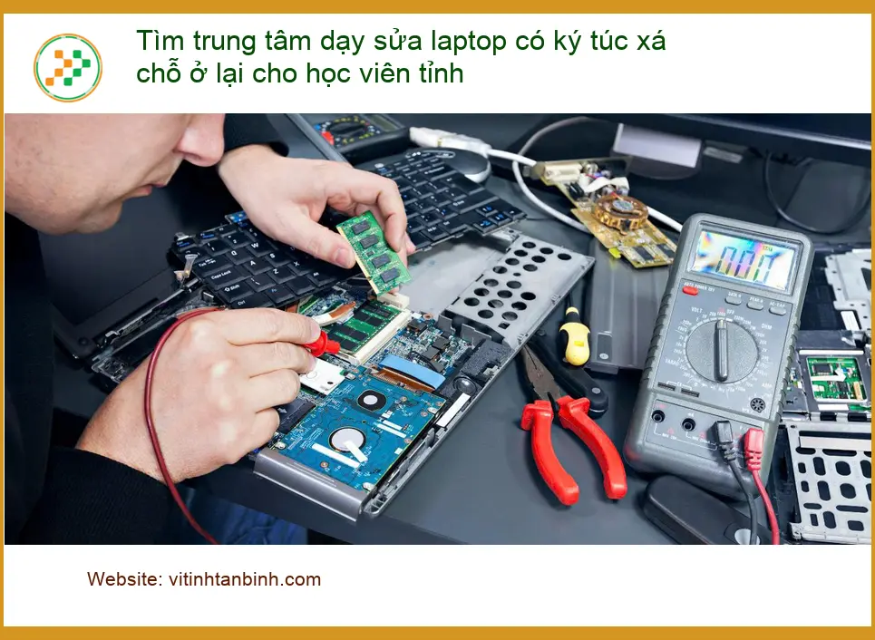 Khóa Học Tìm trung tâm dạy sửa laptop có ký túc xá - Lời khuyên