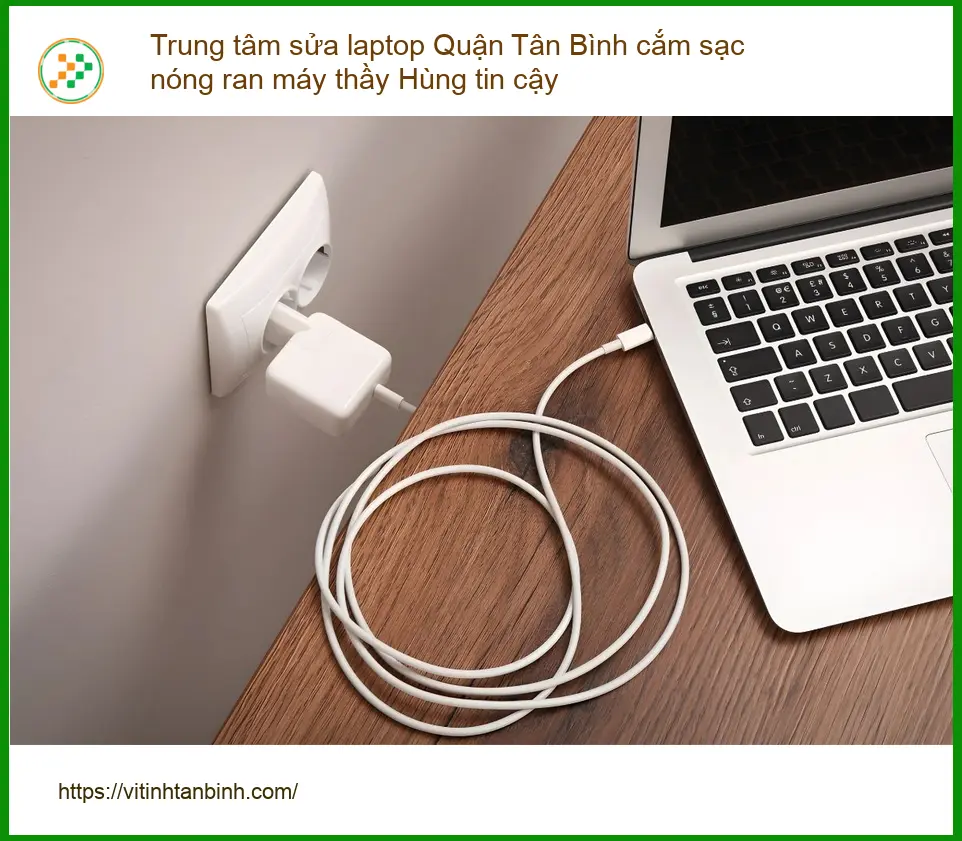 Sửa Laptop Quận Tân Bình cắm sạc nóng ran - Địa chỉ thầy Hùng