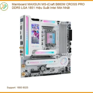 Bo Mạch Chủ MAXSUN MS-iCraft B860M CROSS PRO DDR5 LGA 1851 - Sẵn hàng TPHCM